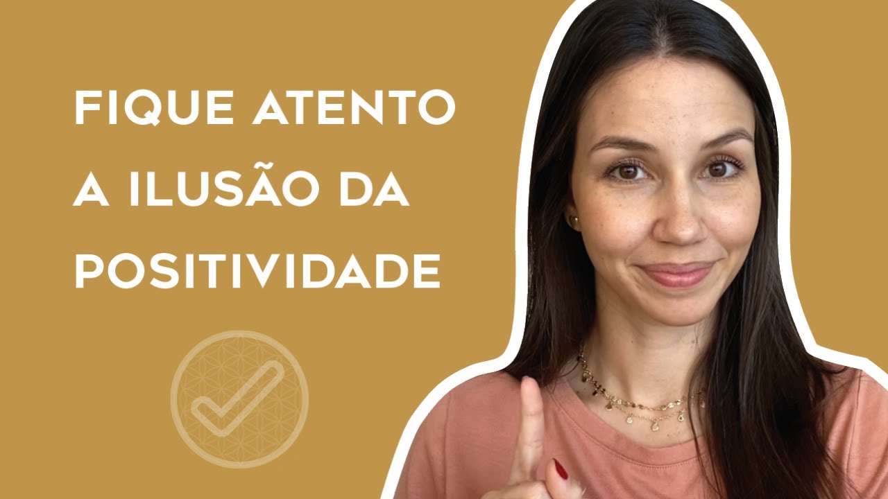 A ILUSÃO POR TRÁS DA POSITIVIDADE (ASSISTA ATÉ O FINAL)