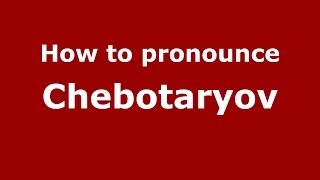 How to pronounce Chebotaryov