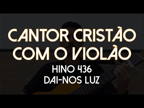 436 - Dai-nos Luz - Cantor Cristão