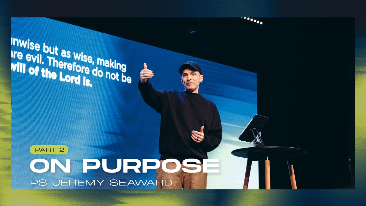 On Purpose Pt 2 - Ps Jeremy Seaward