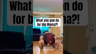 What you gon do for big Moma? 🧐😩😂 #fyp #shorts #comedy #dance #bwattstv 