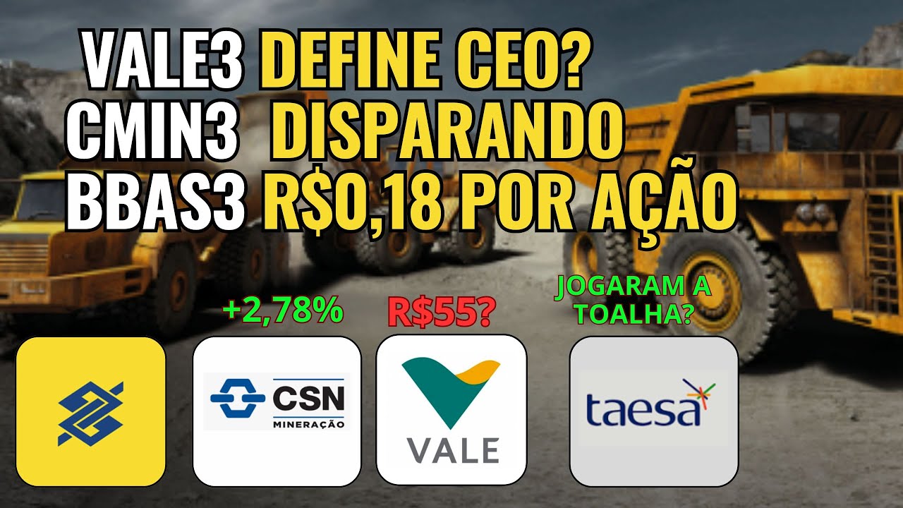 BBAS3 ANÚNCIO DO FAZ ME RIR  VALE3 JÁ TEM CEO DEFINIDO? CMIN3 EXPLODE E SAFRA PESSIMISTA COM TAESA?