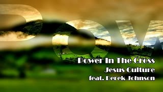 Power In The Cross - Jesus Culture (Worship Song Lyrics)
