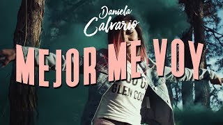 Daniela Calvario - Mejor Me Voy (VIDEO OFICIAL)