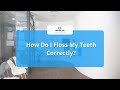 Flossing Instructions Brisbane Dentist: How Do I Floss My Teeth Correctly ?