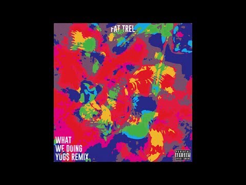 FAT TREL - What We Doing (YOG$ Remix) [feat. Tracy T]