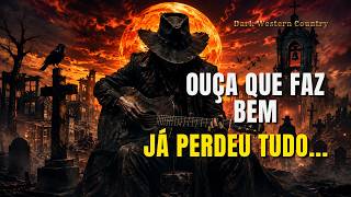 🔥 Canções Para Quem Já Perdeu Tudo | Dark Country 2026