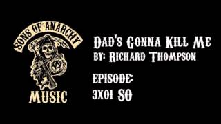 Dad&#39;s Gonna Kill Me - Richard Thompson | Sons of Anarchy | Season 3