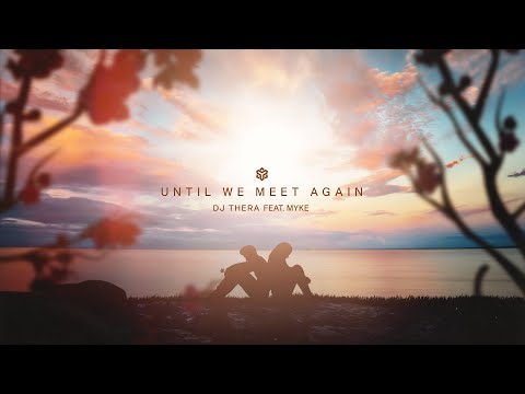 Dj Thera feat. Myke - Until We Meet Again (TC Visualiser)