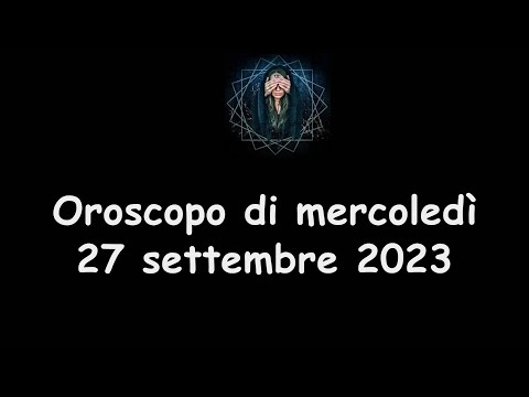 La Stanza Esoterica: oroscopo di mercoledì 27 settembre 2023