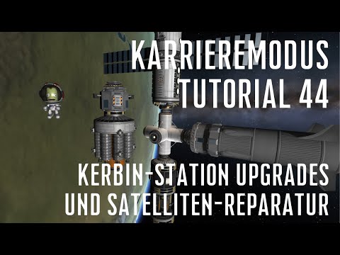KSP 1.11 Karriere Tutorial 44 - Kerbin-Station Upgrades / Satelliten-Reparatur