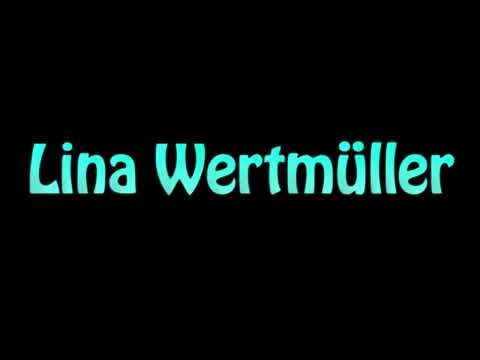 Learn How To Pronounce Lina Wertmuller