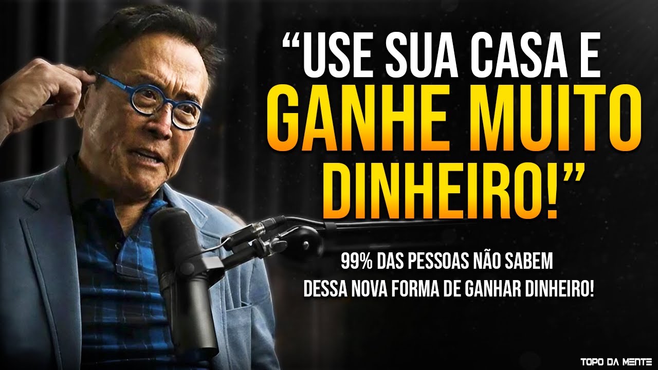 NÃO SEJA UM TOLO! USE SUA CASA ESPREMA O BANCO, MONTE 3 NEGÓCIOS E FIQUE RICO EM 6 MESES - Kiyosaki