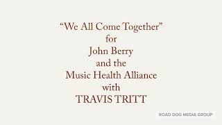 We All Come Together for John Berry and Music Health Alliance with Travis Tritt