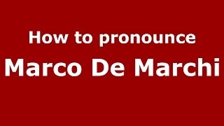 How to pronounce Marco De Marchi