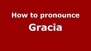 How to pronounce Gracia