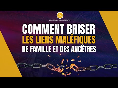 COMMENT BRISER LES LIENS DE FAMILLE ET DES ANCÊTRES