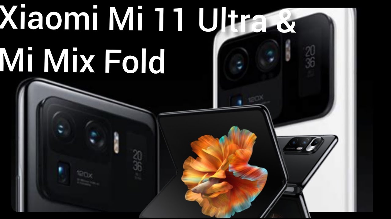 Xiaomi Mi 11 Ultra and Mi Mix Fold. Samsung must watch out for this one they could get knocked down.