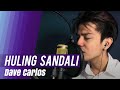 Huling Sandali by December Avenue (Song Cover) | Dave Carlos