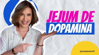 JEJUM DE DOPAMINA | ANA BEATRIZ