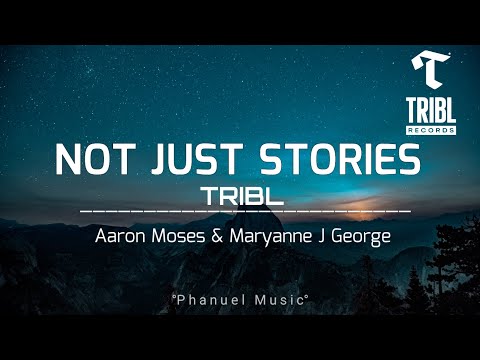 Not Just Stories _Lyrics_(feat. Aaron Moses)- Maryanne J George |TRIBL