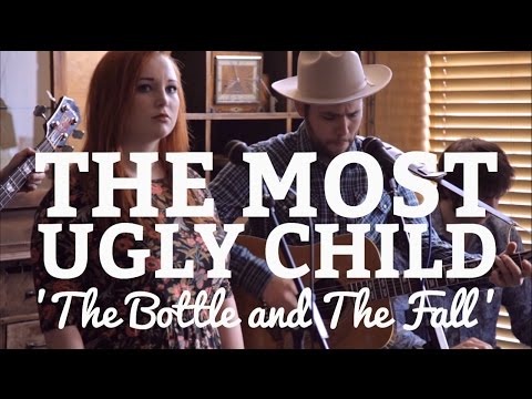 The Most Ugly Child || 'The Bottle And The Fall'