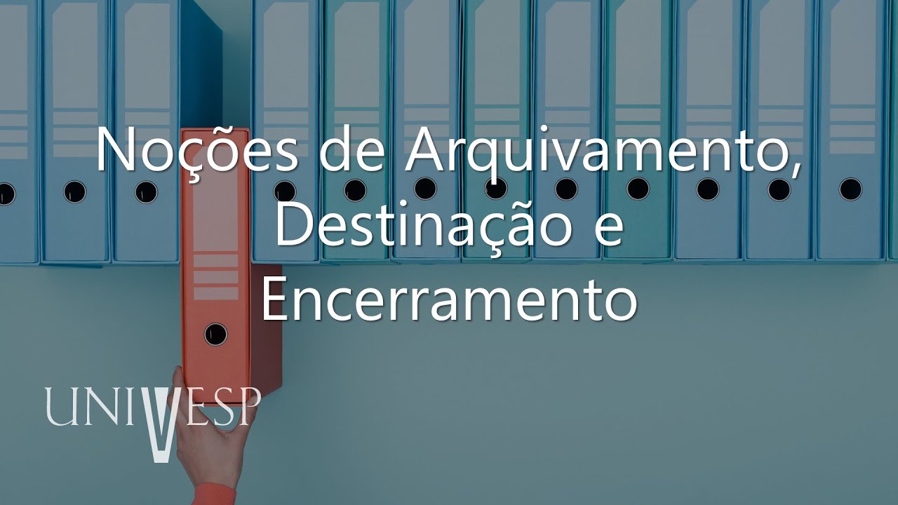 Gestão Documental - Noções de Arquivamento, Destinação e Encerramento