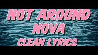 Nova - Not Around (Clean Lyrics)