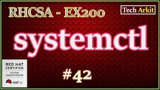 Systemctl Explained | RHCSA 8 Certification #42 | Tech Arkit | EX200