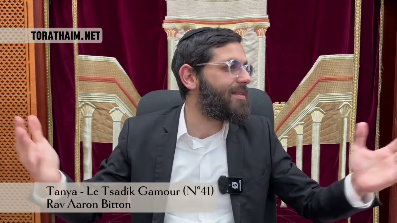 Tanya - Le Tsadik Gamour (N°41) Rav Aaron Bitton