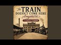 The Train Doesn't Come Here Anymore (A Capella Version)