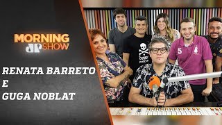 Renata Barreto e Guga Noblat – Morning Show – 14/01/19