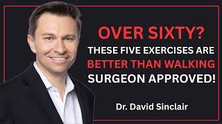 Over Sixty? These 5 Exercises Are Better Than Walking — Surgeon Approved! | Dr. David Sinclair