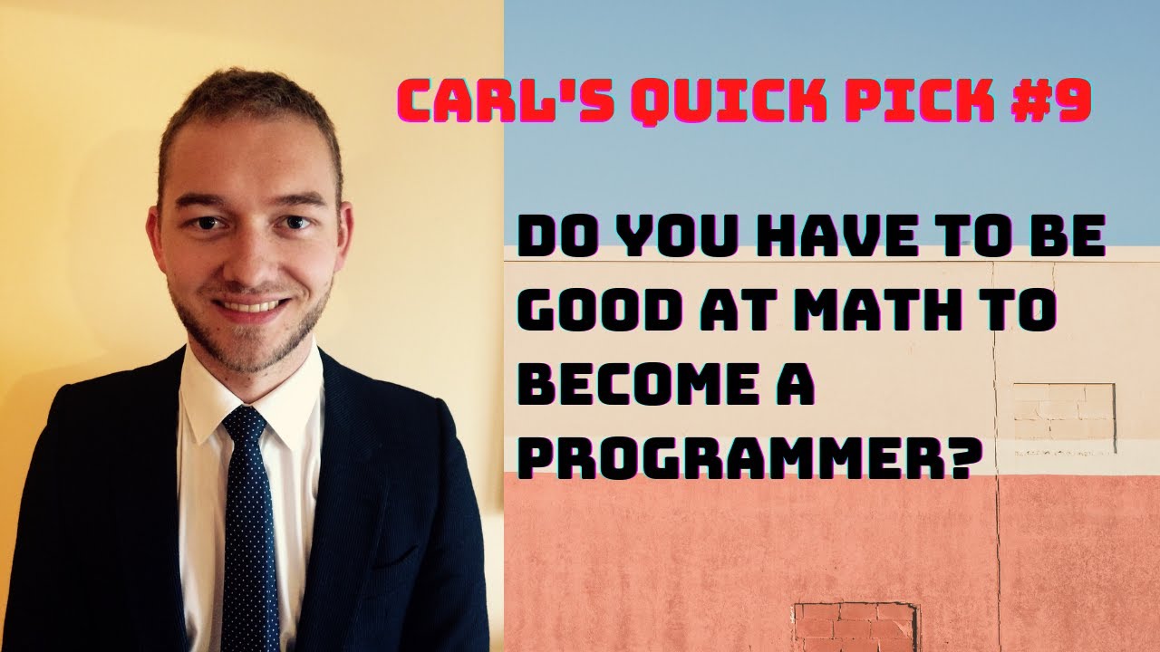 Do you have to be good at math to become a programmer? Carl's Quick Pick #9