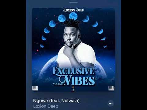 Loxion Deep ft Nolwazi - Nguwe