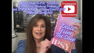 IPSY Shop HAUL DEALS! 6 Full‑Size Makeup Products for UNDER $20 — Saved Over $100! Unbox & Swatches