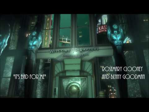 Bioshock - It's Bad for Me - Rosemary Clooney & Benny Goodman