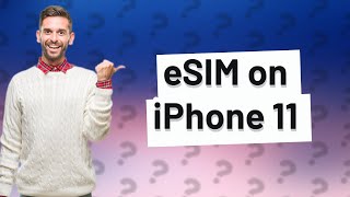 Can iPhone 11 use eSIM reddit?