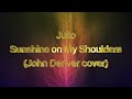 "Sunshine On My Shoulders" - John Denver cover by me