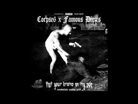 CORPSE6 x Famous Dimes - THAT YOUR BRAINS ON MY SOLE