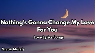 Nothing&#39;s Gonna Change My Love For You💋| English Love Song (Lyrics) | Muusic Melody 2026