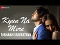 Kyun Na Mere - Official Music Video | Rishabh Srivastava | Vijay Tiwari & Leysan Karimova