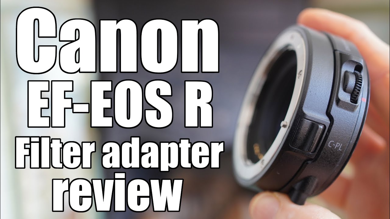 Canon EF-EOS R Filter Adapter review with polarizer