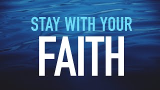 Stay with Your Faith