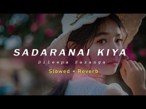 Sadharanai kiya - Dileepa Saranga | Slowed + Revarb | @DileepaSaranga