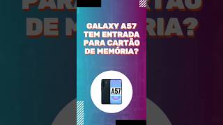 GALAXY A57 TEM ENTRADA PARA CARTÃO DE MEMÓRIA? #galaxya57
