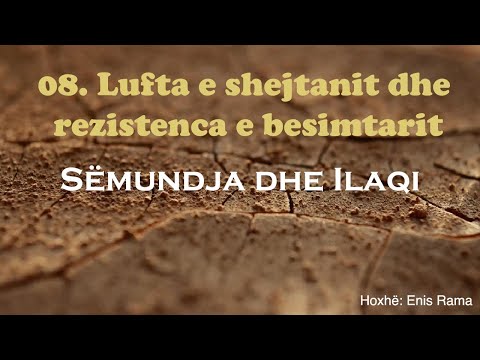 08. Sëmundja dhe Ilaqi - Lufta e shejtanit dhe rezistenca e besimtarit  | Enis Rama
