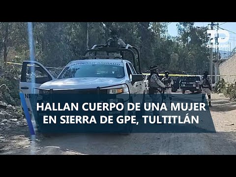 Hallan cuerpo de una mujer en bolsa plástica en la Sierra de Guadalupe, Tultitlán