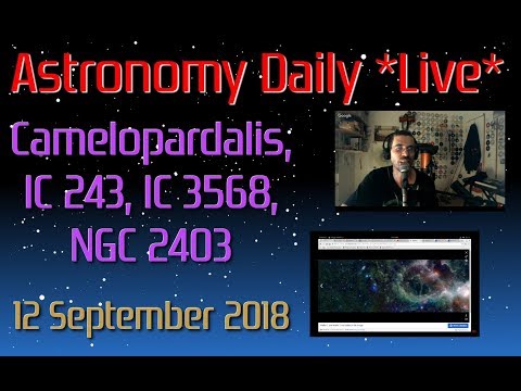 Astronomy Daily *Live* 180912 | Camelopardalis, IC 342, IC 3568, NGC 2403
