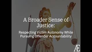 A Broader Sense of Justice: Respecting Victim Autonomy While Pursuing Offender Accountability
